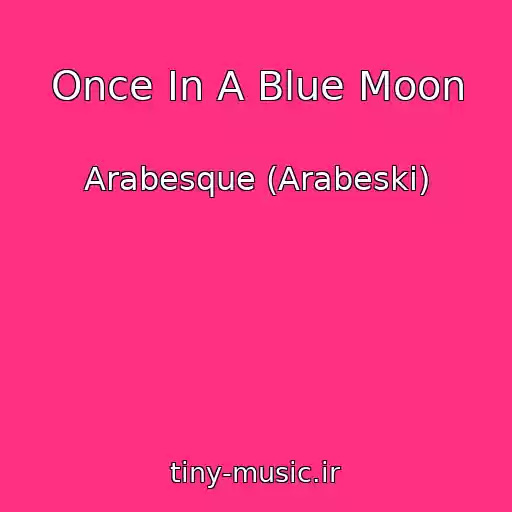 کاور آهنگ Once In A Blue Moon از Arabesque (Arabeski)