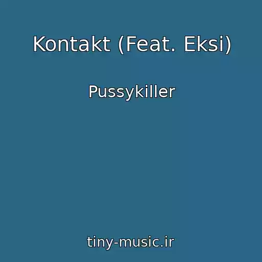 کاور آهنگ Kontakt (Feat. Eksi) از Pussykiller