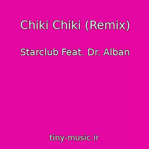 کاور آهنگ Chiki Chiki (Remix) از Starclub Feat. Dr. Alban