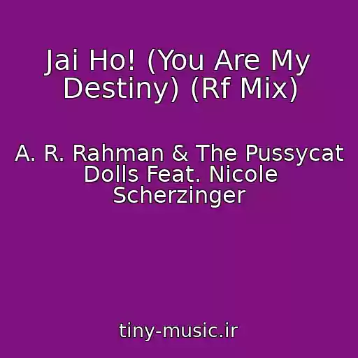 کاور آهنگ Jai Ho! (You Are My Destiny) (Rf Mix) از A. R. Rahman & The Pussycat Dolls Feat. Nicole Scherzinger