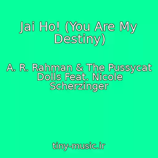 کاور آهنگ Jai Ho! (You Are My Destiny) از A. R. Rahman & The Pussycat Dolls Feat. Nicole Scherzinger