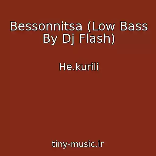 کاور آهنگ Bessonnitsa (Low Bass By Dj Flash) از He.kurili