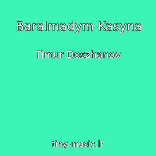 کاور آهنگ Baralmadym Kasyna از Timur Doszhanov