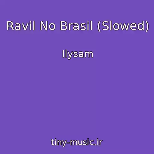 کاور آهنگ Ravil No Brasil (Slowed) از Ilysam
