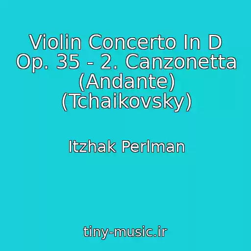 کاور آهنگ Violin Concerto In D Op. 35 - 2. Canzonetta (Andante) (Tchaikovsky) از Itzhak Perlman