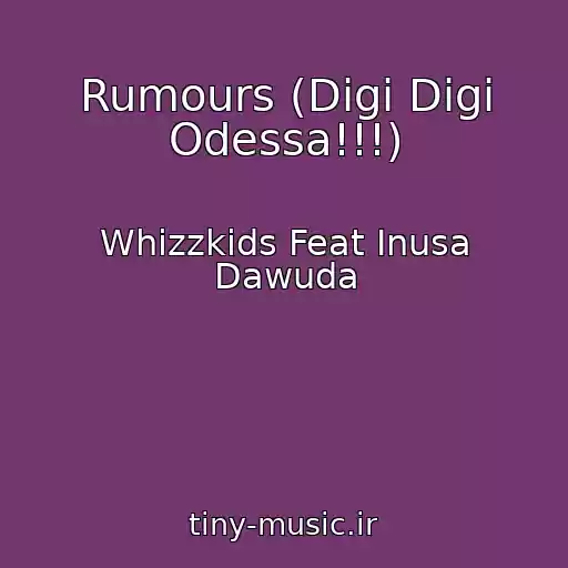 کاور آهنگ Rumours (Digi Digi Odessa!!!) از Whizzkids Feat Inusa Dawuda
