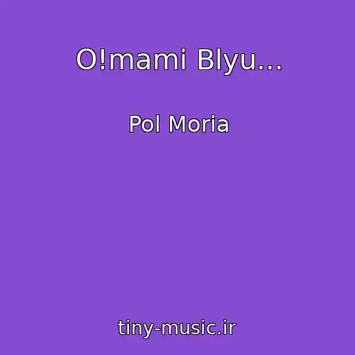 کاور آهنگ O!mami Blyu... از Pol Moria