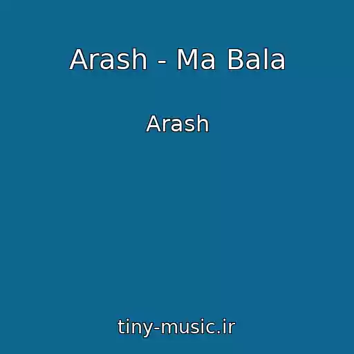 کاور آهنگ Arash - Ma Bala از Arash