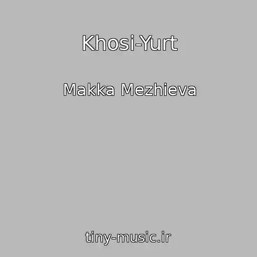 کاور آهنگ Khosi-Yurt از Makka Mezhieva