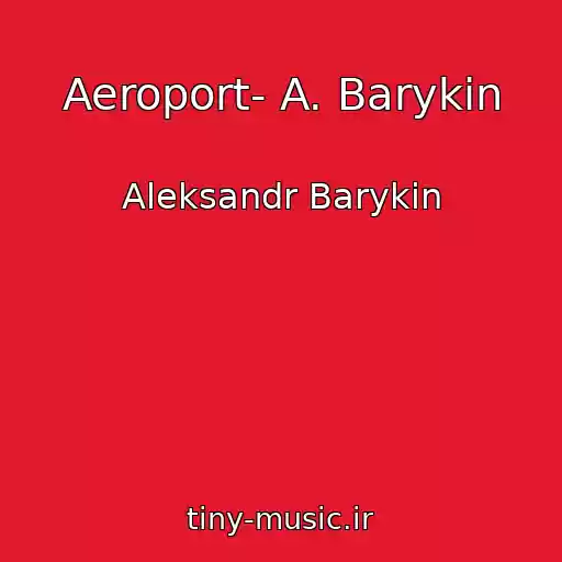 کاور آهنگ Aeroport- A. Barykin از Aleksandr Barykin