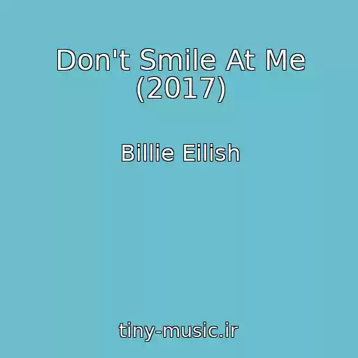 کاور آهنگ Don't Smile At Me (2017) از Billie Eilish