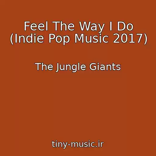 کاور آهنگ Feel The Way I Do (Indie Pop Music 2017) از The Jungle Giants