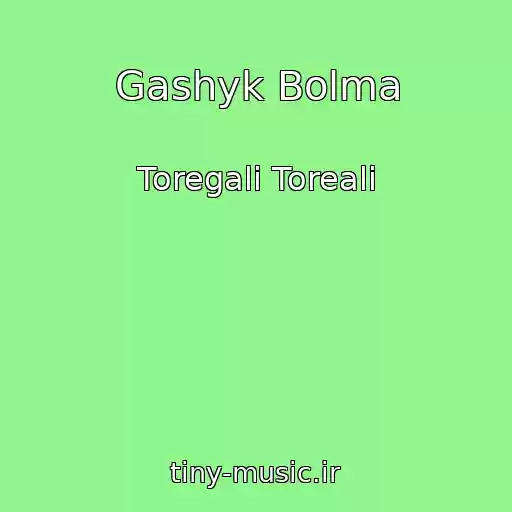 کاور آهنگ Gashyk Bolma از Toregali Toreali