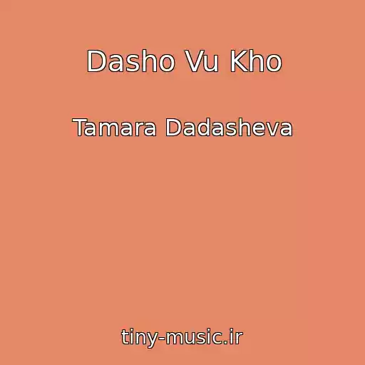 کاور آهنگ Dasho Vu Kho از Tamara Dadasheva