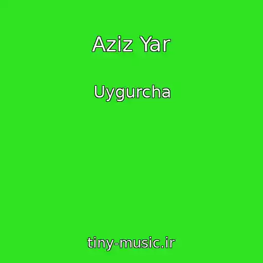 کاور آهنگ Aziz Yar از Uygurcha