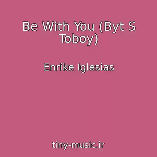 کاور آهنگ Be With You (Byt S Toboy) از Enrike Iglesias
