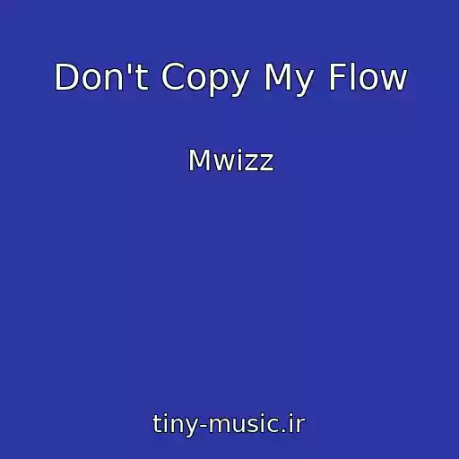کاور آهنگ Don't Copy My Flow از Mwizz