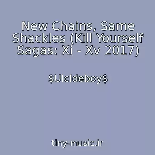 کاور آهنگ New Chains, Same Shackles (Kill Yourself Sagas: Xi - Xv 2017) از $Uicideboy$