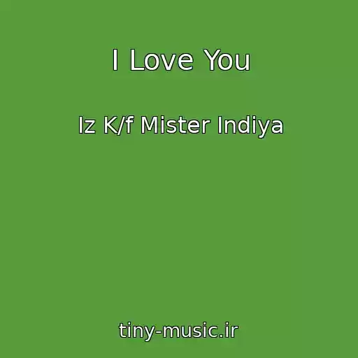 کاور آهنگ I Love You از Iz K/f Mister Indiya