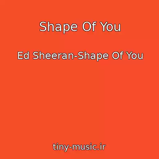 کاور آهنگ Shape Of You از Ed Sheeran-Shape Of You