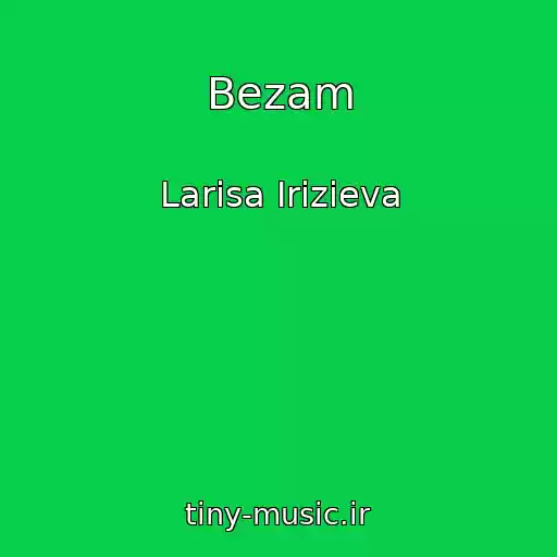 کاور آهنگ Bezam از Larisa Irizieva