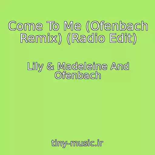 کاور آهنگ Come To Me (Ofenbach Remix) (Radio Edit) از Lily & Madeleine And Ofenbach