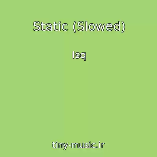 کاور آهنگ Static (Slowed) از Isq