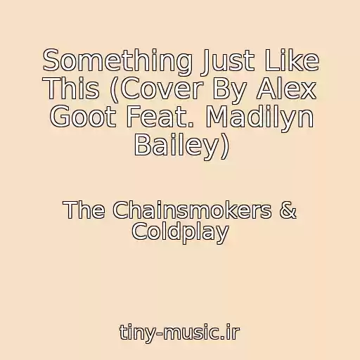 کاور آهنگ Something Just Like This (Cover By Alex Goot Feat. Madilyn Bailey) از The Chainsmokers & Coldplay