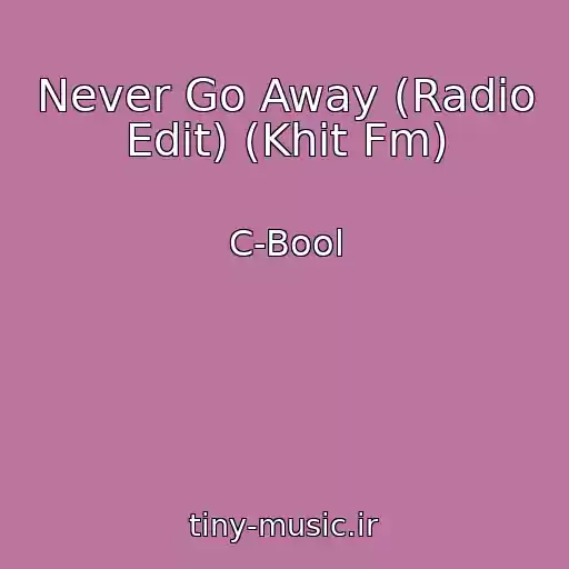 کاور آهنگ Never Go Away (Radio Edit) (Khit Fm) از C-Bool