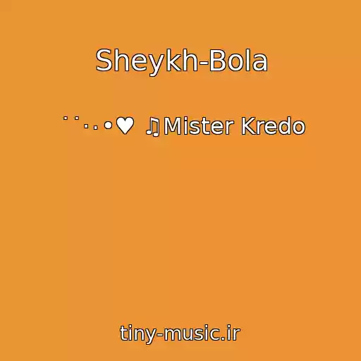 کاور آهنگ Sheykh-Bola از ˙˙·٠•♥ ♫Mister Kredo