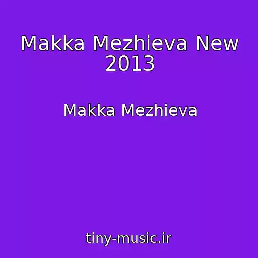 کاور آهنگ Makka Mezhieva New 2013 از Makka Mezhieva