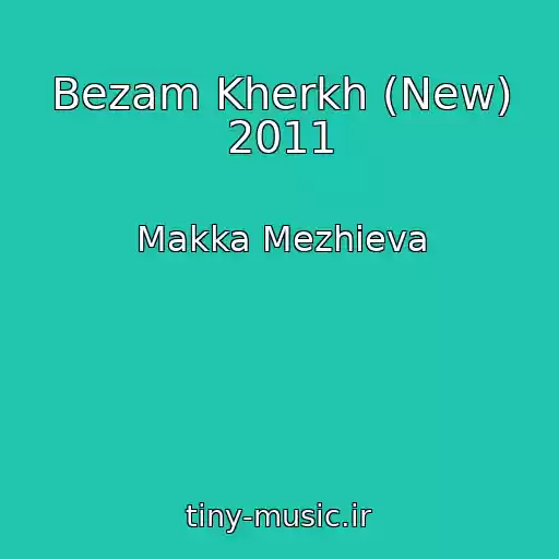 کاور آهنگ Bezam Kherkh (New) 2011 از Makka Mezhieva