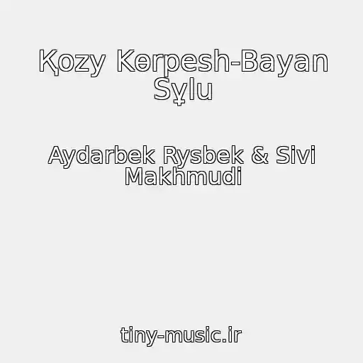 کاور آهنگ Қozy Kөrpesh-Bayan Sұlu از Aydarbek Rysbek & Sivi Makhmudi