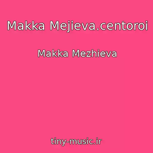 کاور آهنگ Makka Mejieva.centoroi از Makka Mezhieva