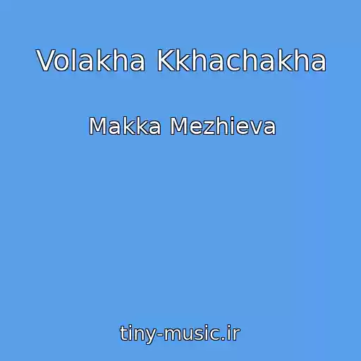 کاور آهنگ Volakha Kkhachakha از Makka Mezhieva