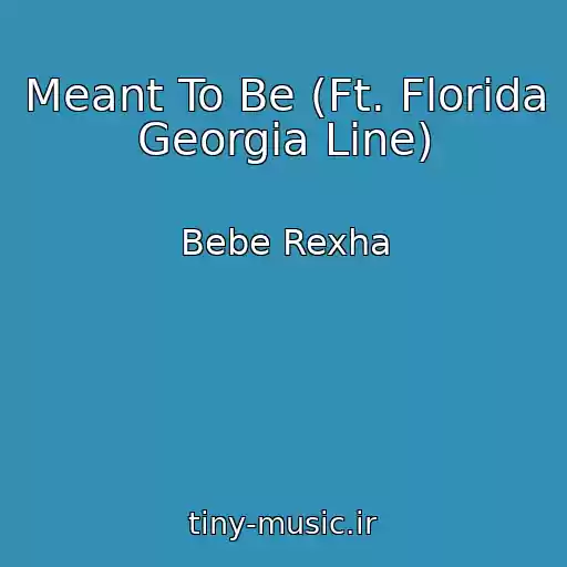 کاور آهنگ Meant To Be (Ft. Florida Georgia Line) از Bebe Rexha