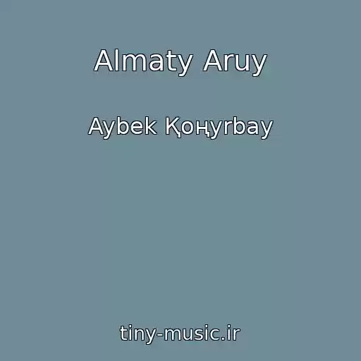 کاور آهنگ Almaty Aruy از Aybek Қoңyrbay