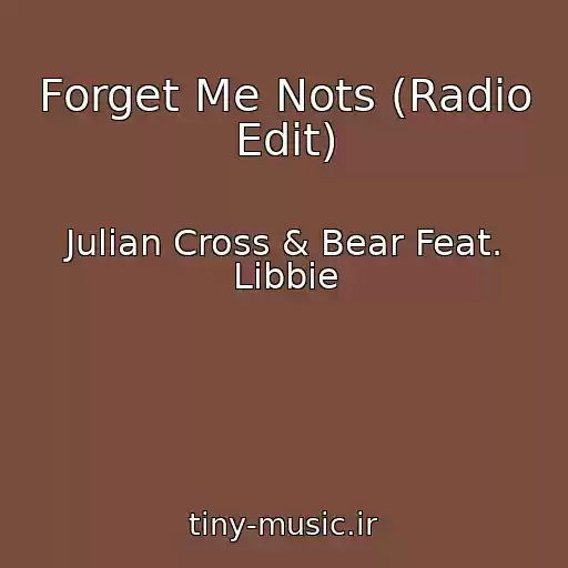 کاور آهنگ Forget Me Nots (Radio Edit) از Julian Cross & Bear Feat. Libbie