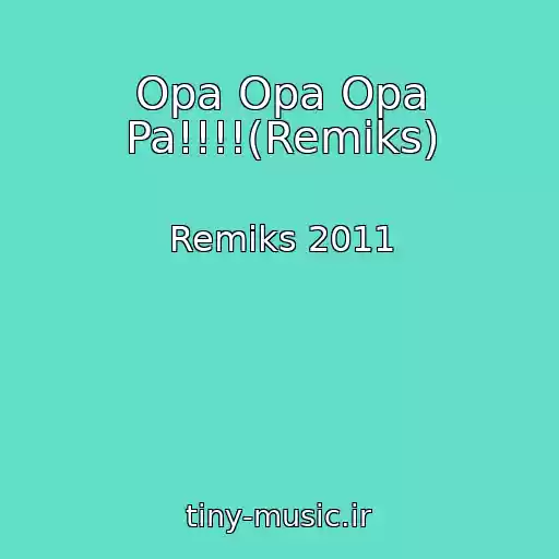 کاور آهنگ Opa Opa Opa Pa!!!!(Remiks) از Remiks 2011