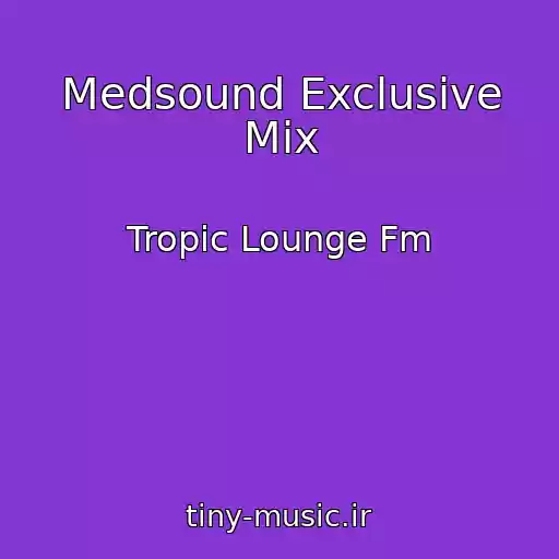 کاور آهنگ Medsound Exclusive Mix از Tropic Lounge Fm