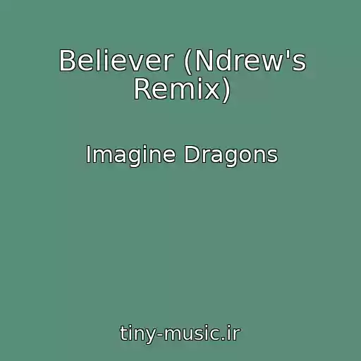 کاور آهنگ Believer (Ndrew's Remix) از Imagine Dragons