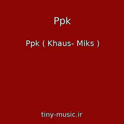 کاور آهنگ Ppk از Ppk ( Khaus- Miks )