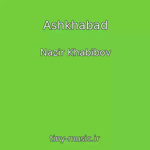 کاور آهنگ Ashkhabad از Nazir Khabibov