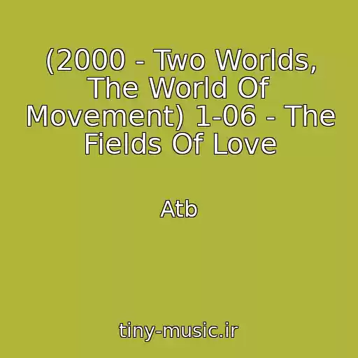 کاور آهنگ (2000 - Two Worlds, The World Of Movement) 1-06 - The Fields Of Love از Atb