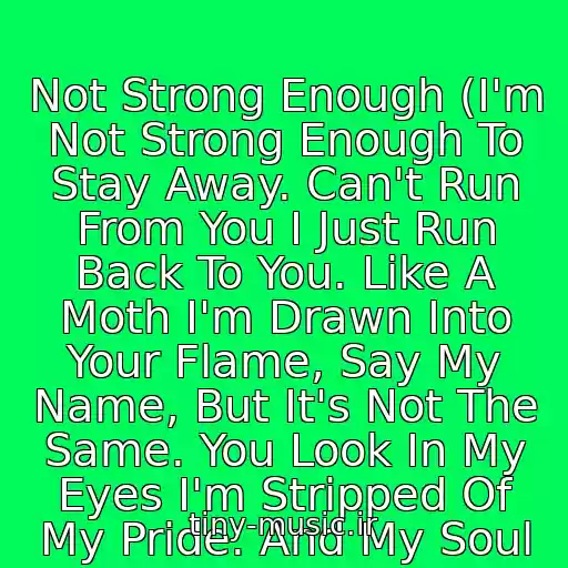 کاور آهنگ Not Strong Enough (I'm Not Strong Enough To Stay Away. Can't Run From You I Just Run Back To You. Like A Moth I'm Drawn Into Your Flame, Say My Name, But It's Not The Same. You Look In My Eyes I'm Stripped Of My Pride. And My Soul از Apocalyptica