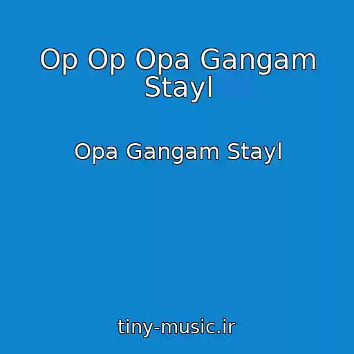 کاور آهنگ Op Op Opa Gangam Stayl از Opa Gangam Stayl