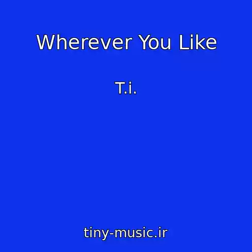 کاور آهنگ Wherever You Like از T.i.