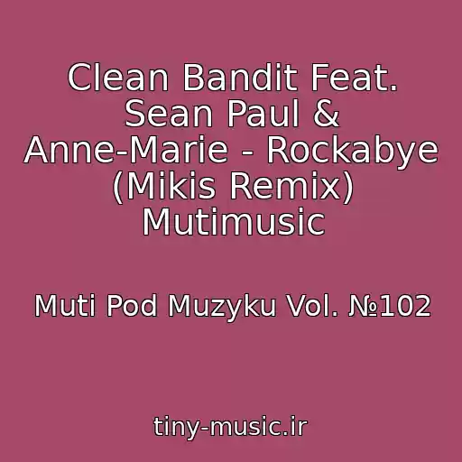 کاور آهنگ Clean Bandit Feat. Sean Paul & Anne-Marie - Rockabye (Mikis Remix) Mutimusic از Muti Pod Muzyku Vol. №102
