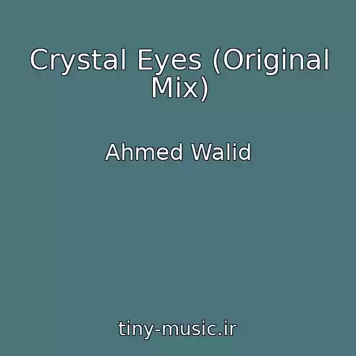 کاور آهنگ Crystal Eyes (Original Mix) از Ahmed Walid