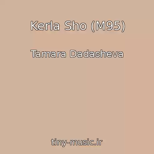 کاور آهنگ Kerla Sho (M95) از Tamara Dadasheva